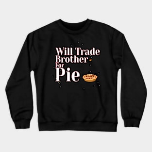 Will Trade Brother For Pie Crewneck Sweatshirt